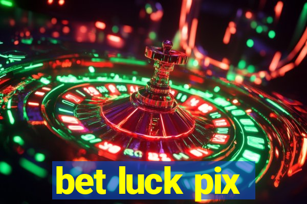 bet luck pix